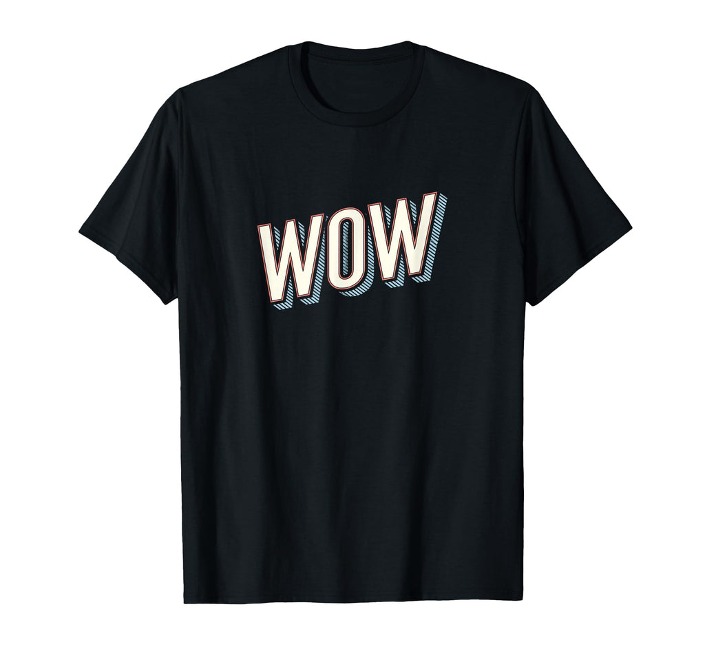 Funny Expression Wow Typography T-Shirt - Fun Novelty Design Men Women - T-Shirt, Sweatshirt, Hoodie