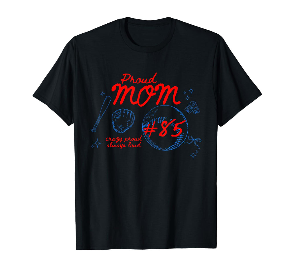 Proud Mom Baseball Player Number 85 T-Shirt - Novelty Apparel Men Women - T-Shirt, Sweatshirt, Hoodie