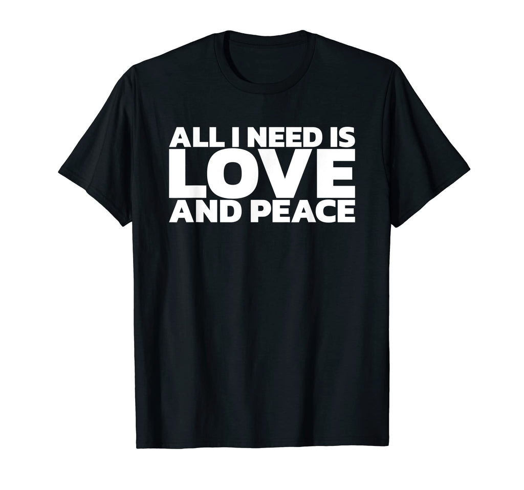 All I Need Is Love And Peace T-Shirt - Custom Art Print for Adults - T-Shirt, Sweatshirt, Hoodie