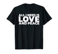 All I Need Is Love And Peace T-Shirt - Custom Art Print for Adults - T-Shirt, Sweatshirt, Hoodie