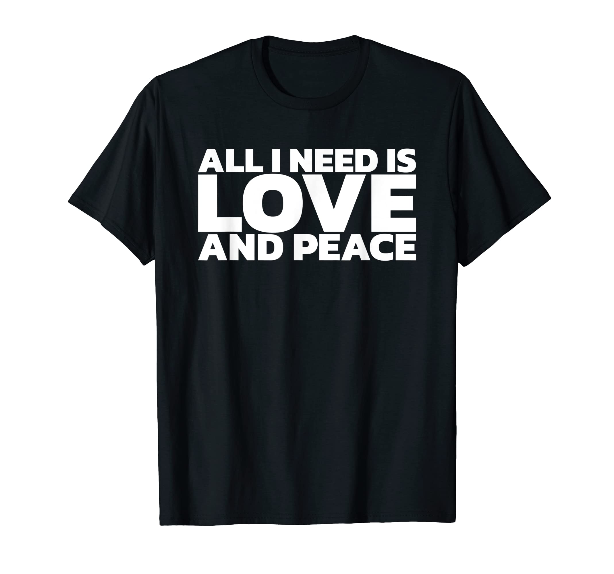 All I Need Is Love And Peace T-Shirt - Custom Art Print for Adults - T-Shirt, Sweatshirt, Hoodie
