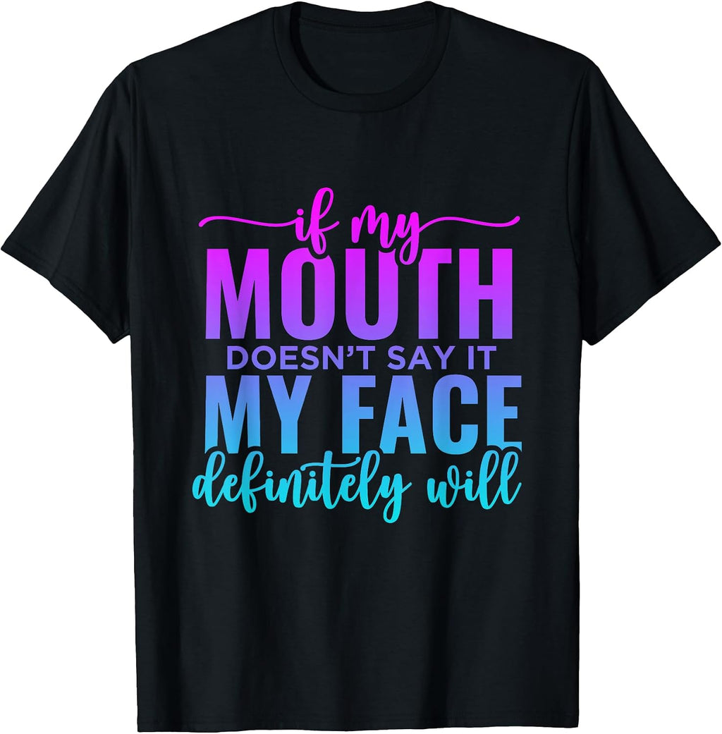 If My Mouth Doesn't Say It Face Will - Adult & Kids T-Shirts, Sweatshirts & Hoodies apparel design preview 1