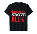 Baseball Above All Baseball Player T-Shirt - Unique Graphic Unisex - T-Shirt, Sweatshirt, Hoodie