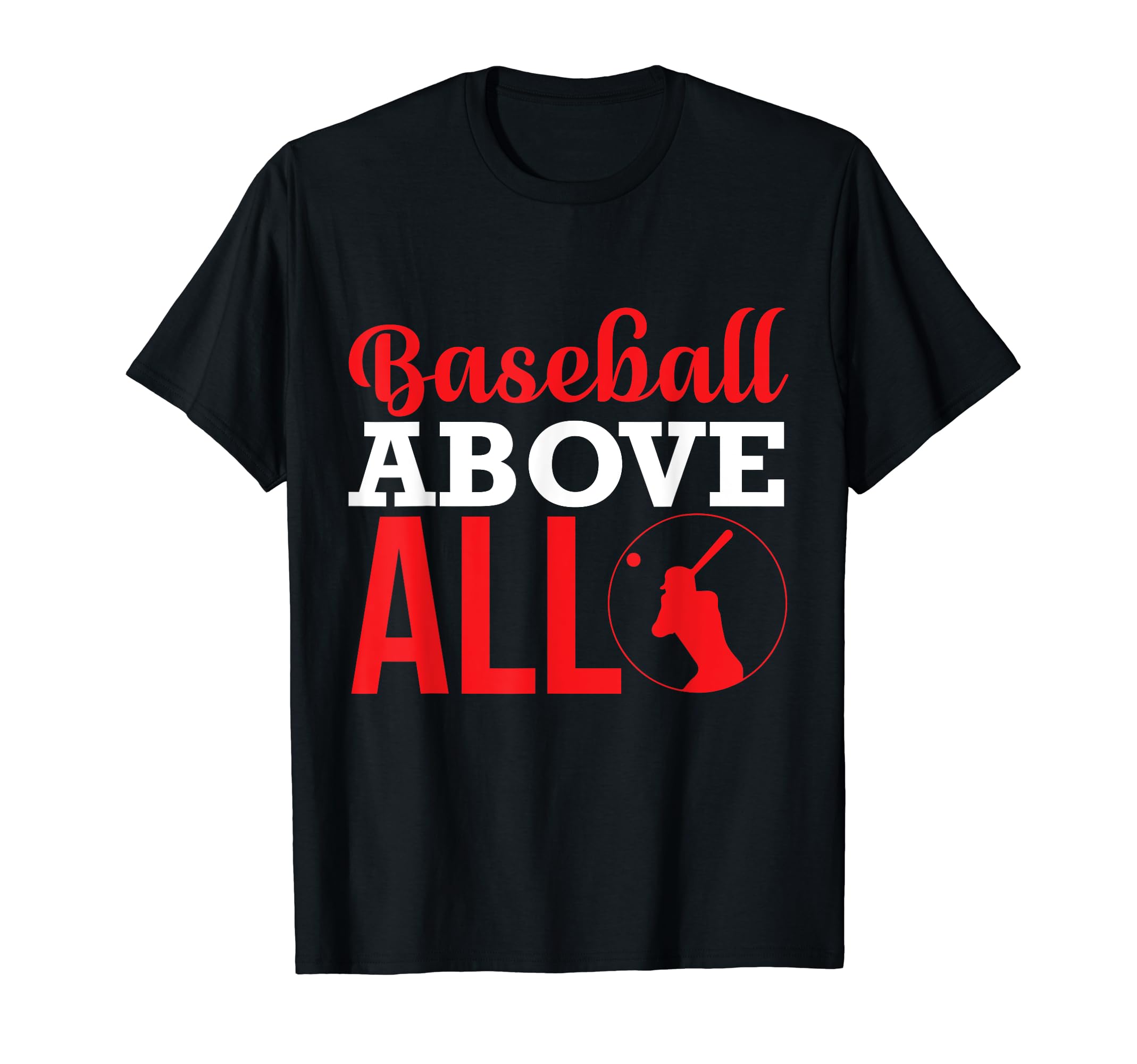 Baseball Above All Baseball Player T-Shirt - Unique Graphic Unisex - T-Shirt, Sweatshirt, Hoodie