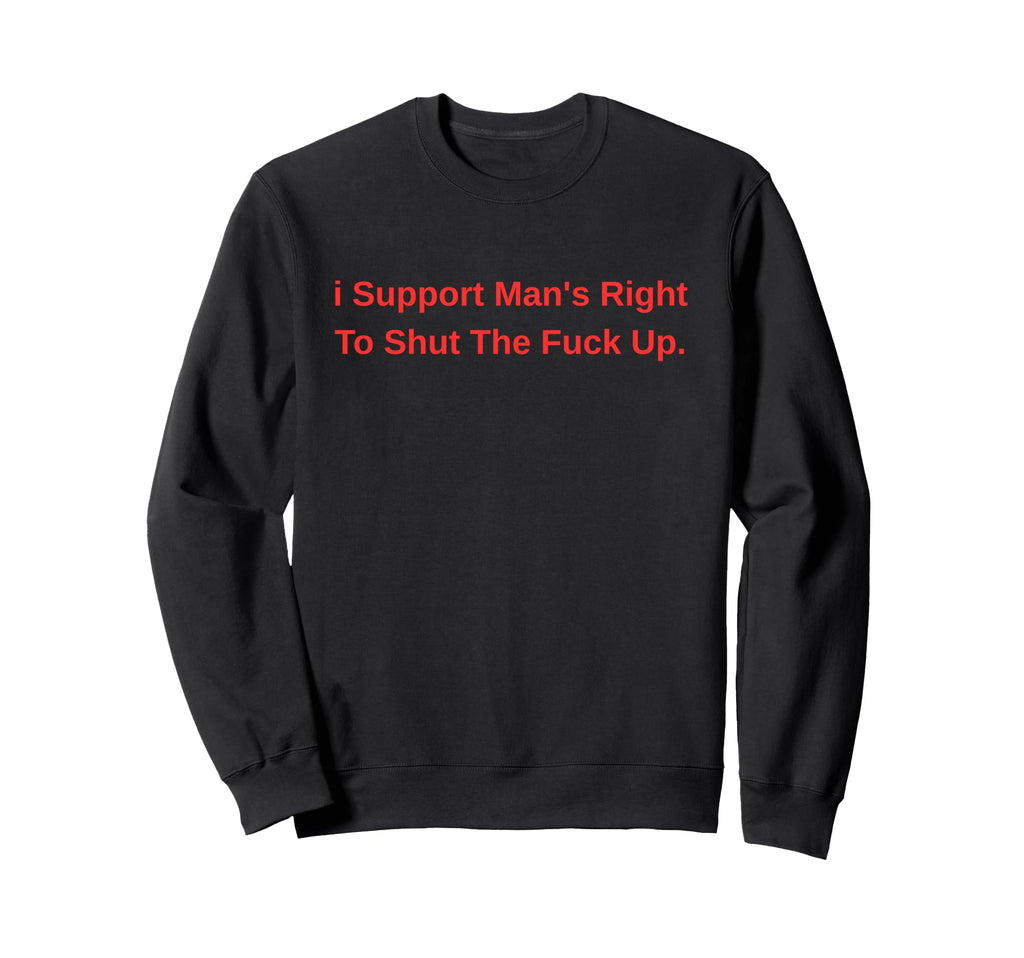 I Support Mans Right To Stfu Sweatshirt - Minimalist Print for Adults - T-Shirt, Sweatshirt, Hoodie