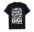 My Favorite Player Calls Me Gigi T-Shirt - Trendy Graphic for Adults - T-Shirt, Sweatshirt, Hoodie