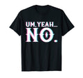 Um Yeah No Vaporwave Aesthetic T-Shirt - Unique Graphic Men Women - T-Shirt, Sweatshirt, Hoodie