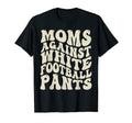 Funny Groovy Moms Against White T-Shirt - Aesthetic Graphic Unisex - T-Shirt, Sweatshirt, Hoodie