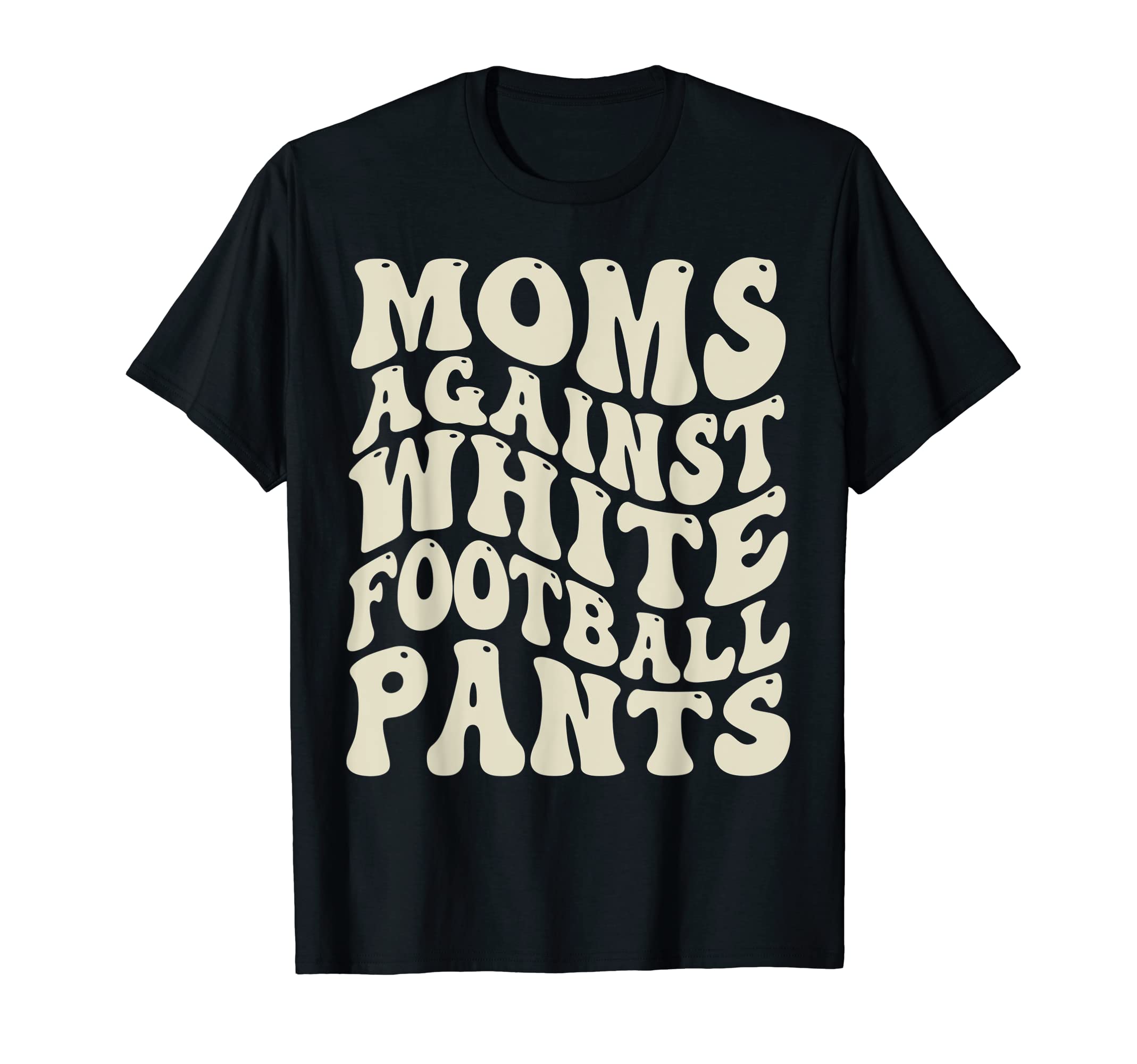 Funny Groovy Moms Against White T-Shirt - Aesthetic Graphic Unisex - T-Shirt, Sweatshirt, Hoodie