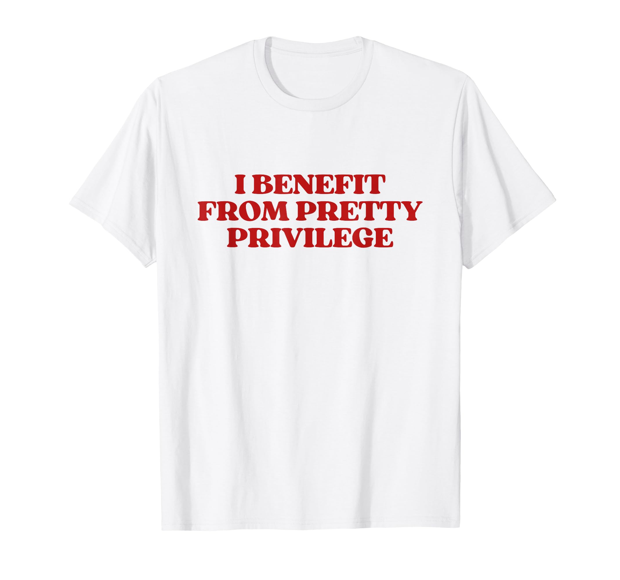 I Benefit From Pretty Privilege Y2K T-Shirt - Graphic Print for Adults - T-Shirt, Sweatshirt, Hoodie