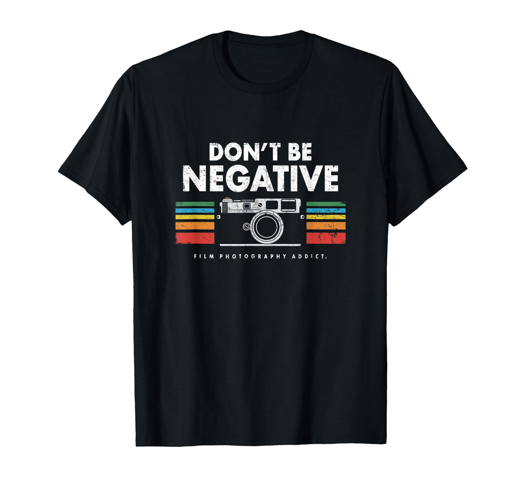 Dont Be Negative Analogue Photography T-Shirt - Novelty Apparel Unisex - T-Shirt, Sweatshirt, Hoodie