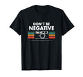 Dont Be Negative Analogue Photography T-Shirt - Novelty Apparel Unisex - T-Shirt, Sweatshirt, Hoodie