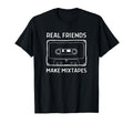 Real Friends Make Mixtapes Funny 80S 90S T-Shirt - Streetwear Style Unisex - T-Shirt, Sweatshirt, Hoodie