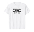 Its Hard Work Being Hot Ex Funny T-Shirt - Casual Everyday Wear for Adults - T-Shirt, Sweatshirt, Hoodie