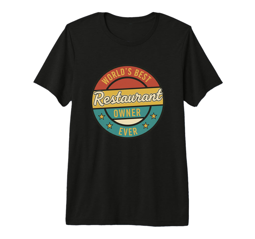 Worlds Best Restaurant Owner Ever T-Shirt - Casual Everyday Wear Men Women - T-Shirt, Sweatshirt, Hoodie