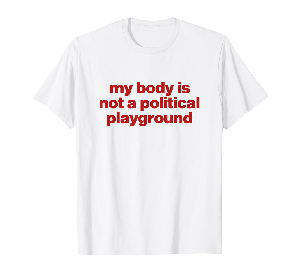 My Body Is Not Political Playground T-Shirt - Unique Graphic for Adults - T-Shirt, Sweatshirt, Hoodie
