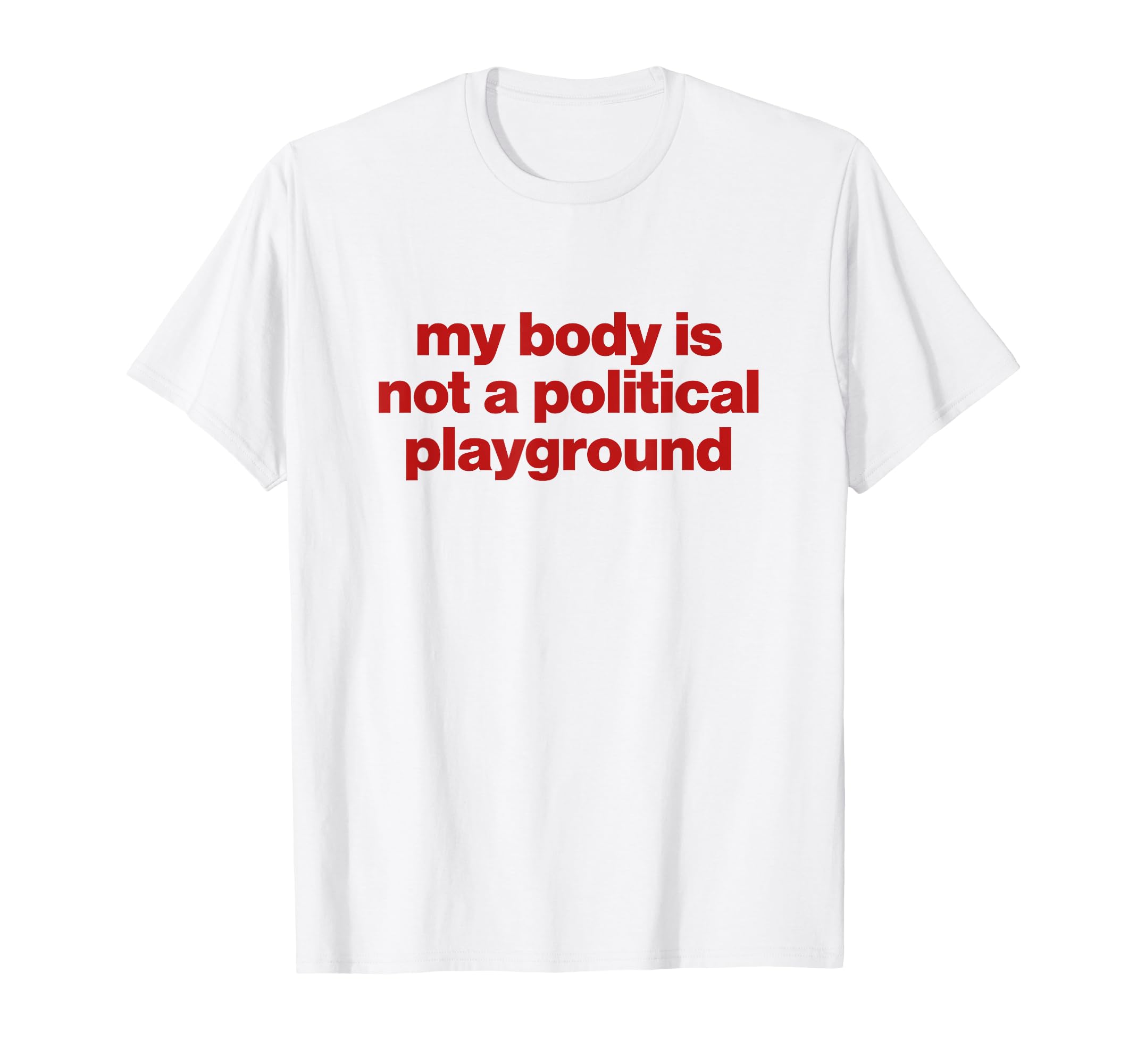 My Body Is Not Political Playground T-Shirt - Unique Graphic for Adults - T-Shirt, Sweatshirt, Hoodie