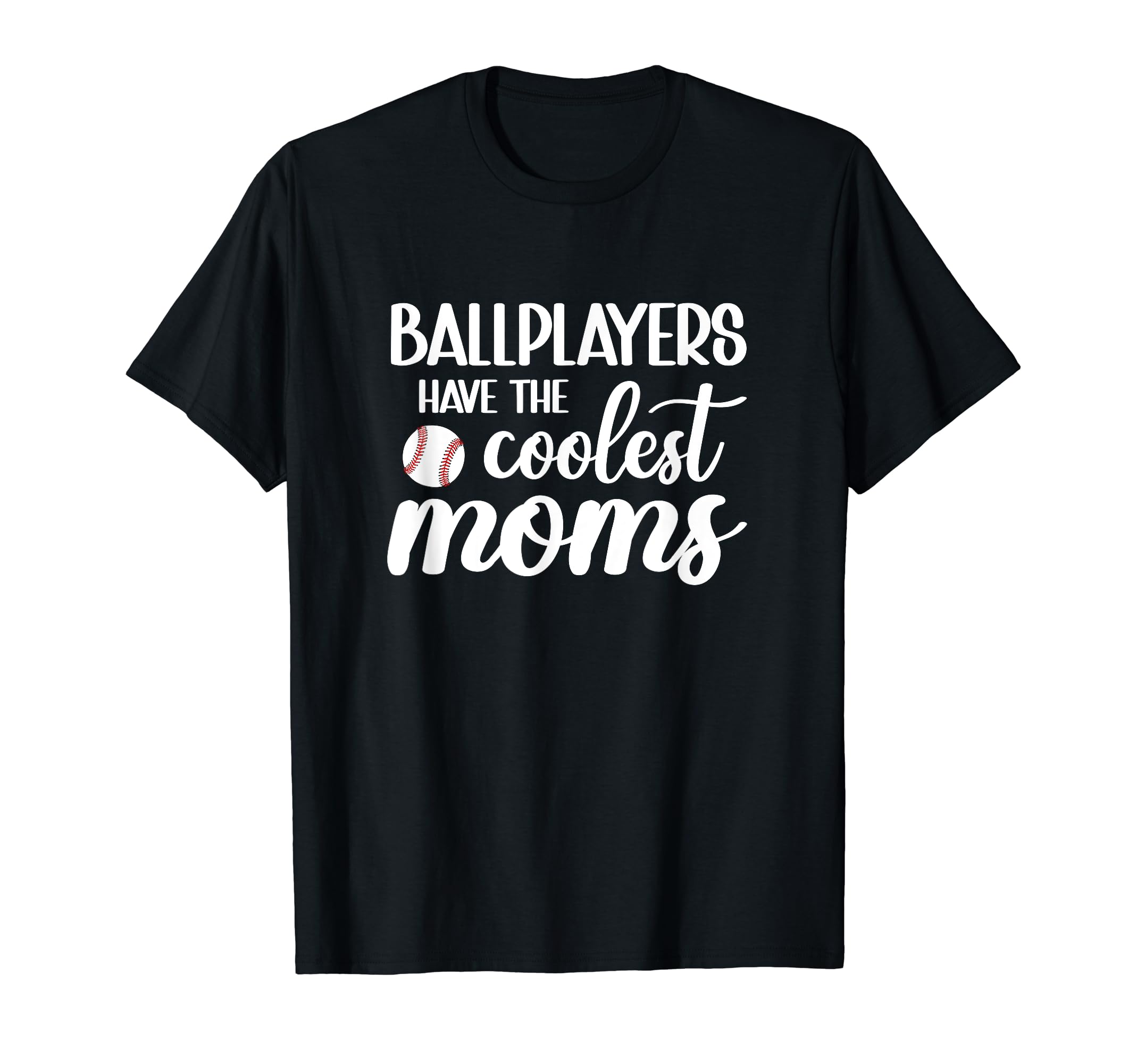 Ballplayers Have Coolest Moms Gift Funny T-Shirt - Custom Art Print Unisex - T-Shirt, Sweatshirt, Hoodie