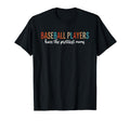 Baseball Players Have Prettiest T-Shirt - Casual Everyday Wear Men Women - T-Shirt, Sweatshirt, Hoodie