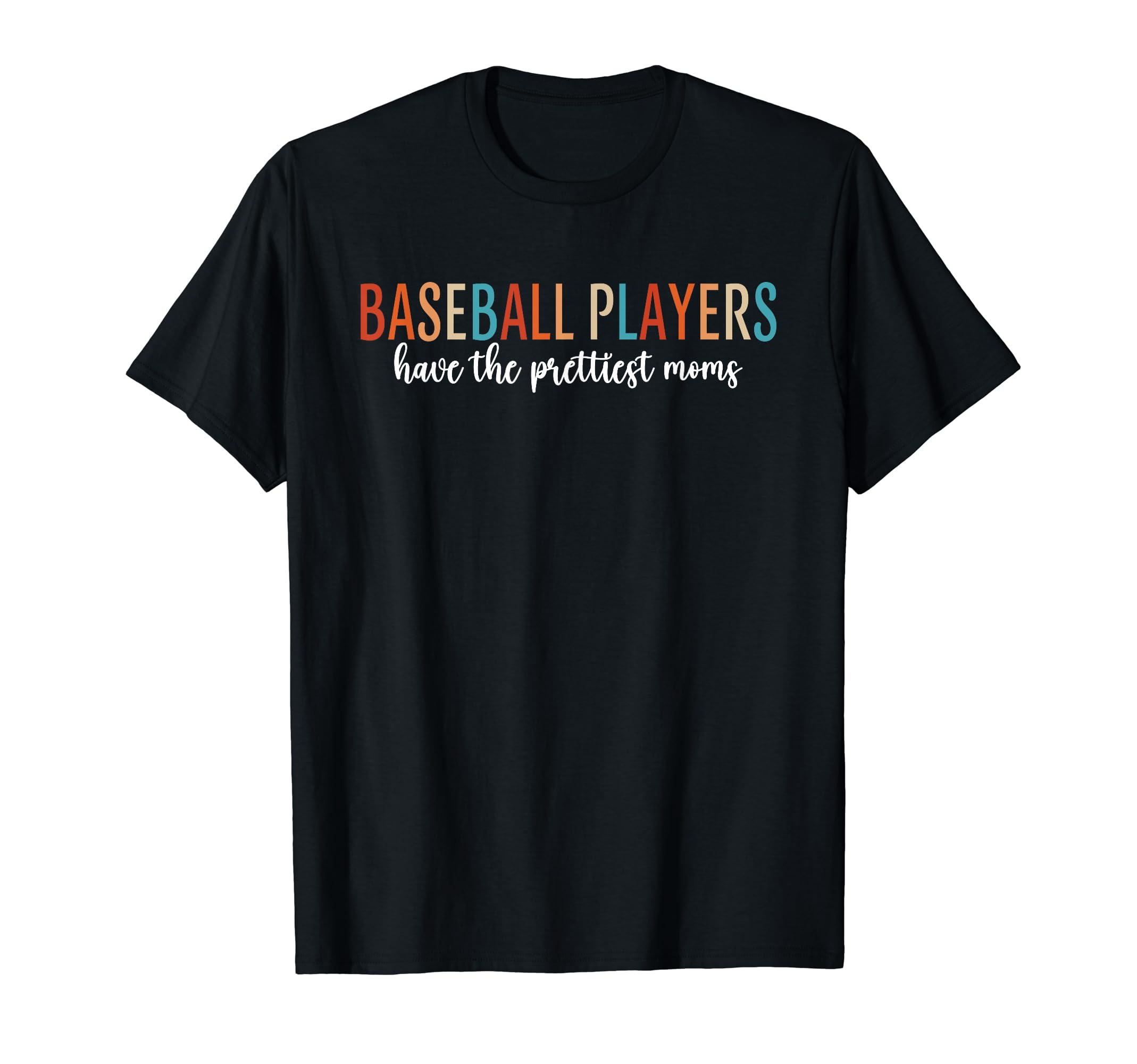Baseball Players Have Prettiest T-Shirt - Casual Everyday Wear Men Women - T-Shirt, Sweatshirt, Hoodie
