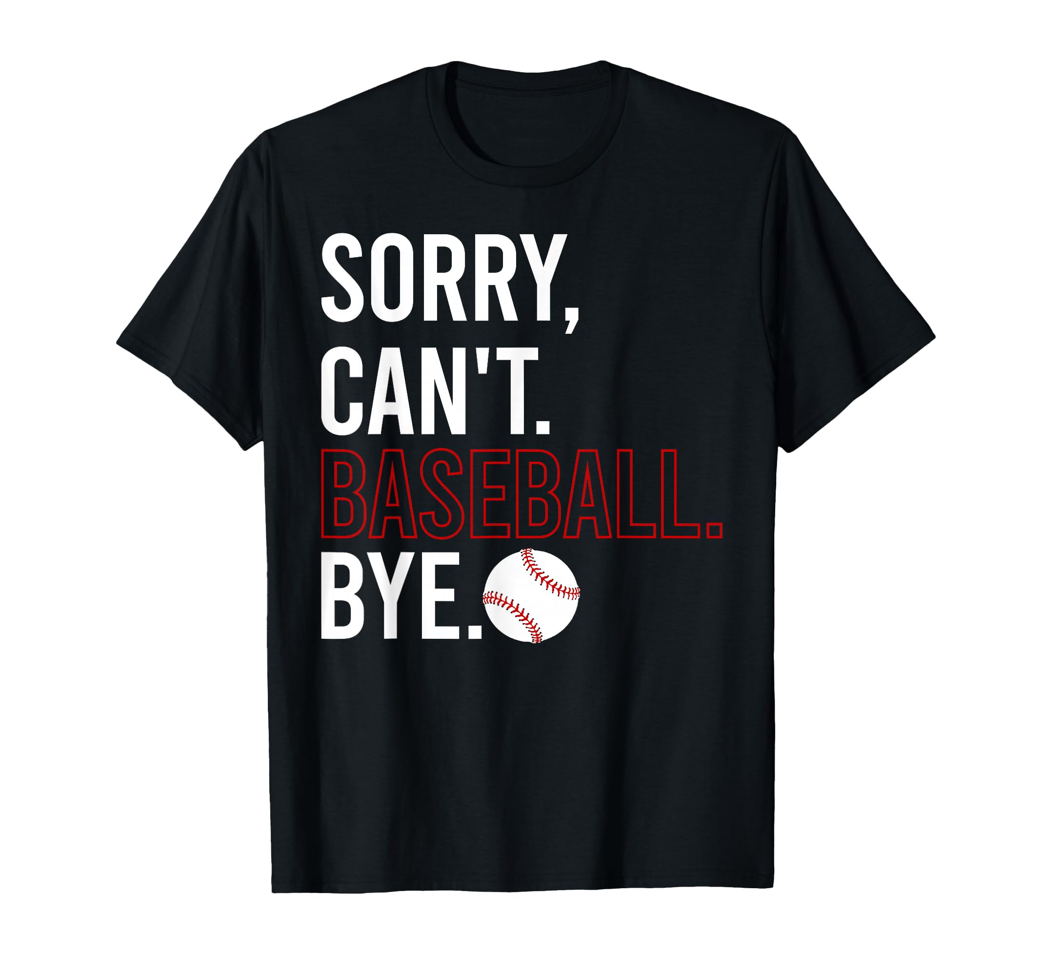 Sorry Cant Baseball Bye Game Day T-Shirt - Streetwear Style Unisex - T-Shirt, Sweatshirt, Hoodie