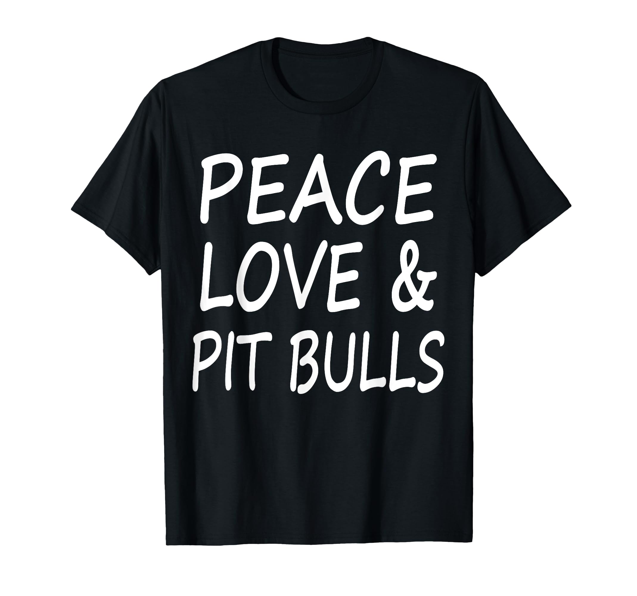 Peace Love Pit Bulls T-Shirt - Fun Novelty Design Men Women - T-Shirt, Sweatshirt, Hoodie