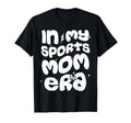 My Sports Mom Era Groovy Mothers Day T-Shirt - Fun Novelty Design Unisex - T-Shirt, Sweatshirt, Hoodie