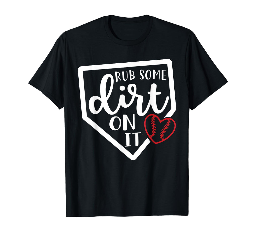 Rub Some Dirt It Baseball Softball T-Shirt - Unique Graphic for Adults - T-Shirt, Sweatshirt, Hoodie