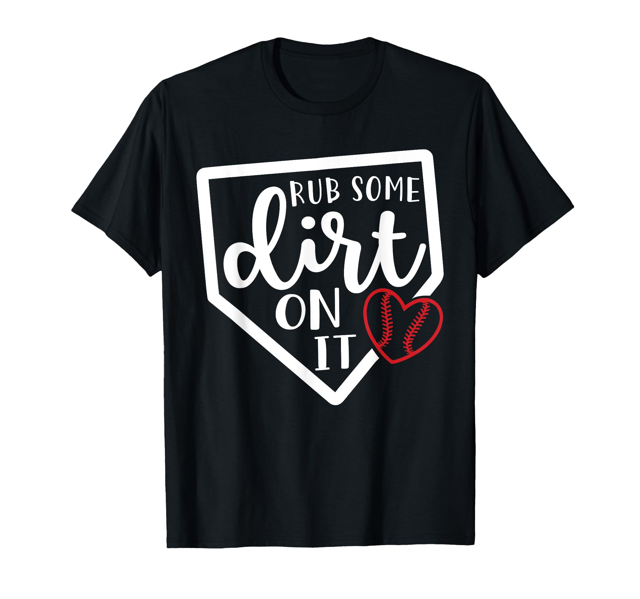 Rub Some Dirt It Baseball Softball T-Shirt - Unique Graphic for Adults - T-Shirt, Sweatshirt, Hoodie