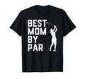 Mothers Day Best Mom Par Funny Golf Lover T-Shirt - Trendy Graphic Unisex - T-Shirt, Sweatshirt, Hoodie