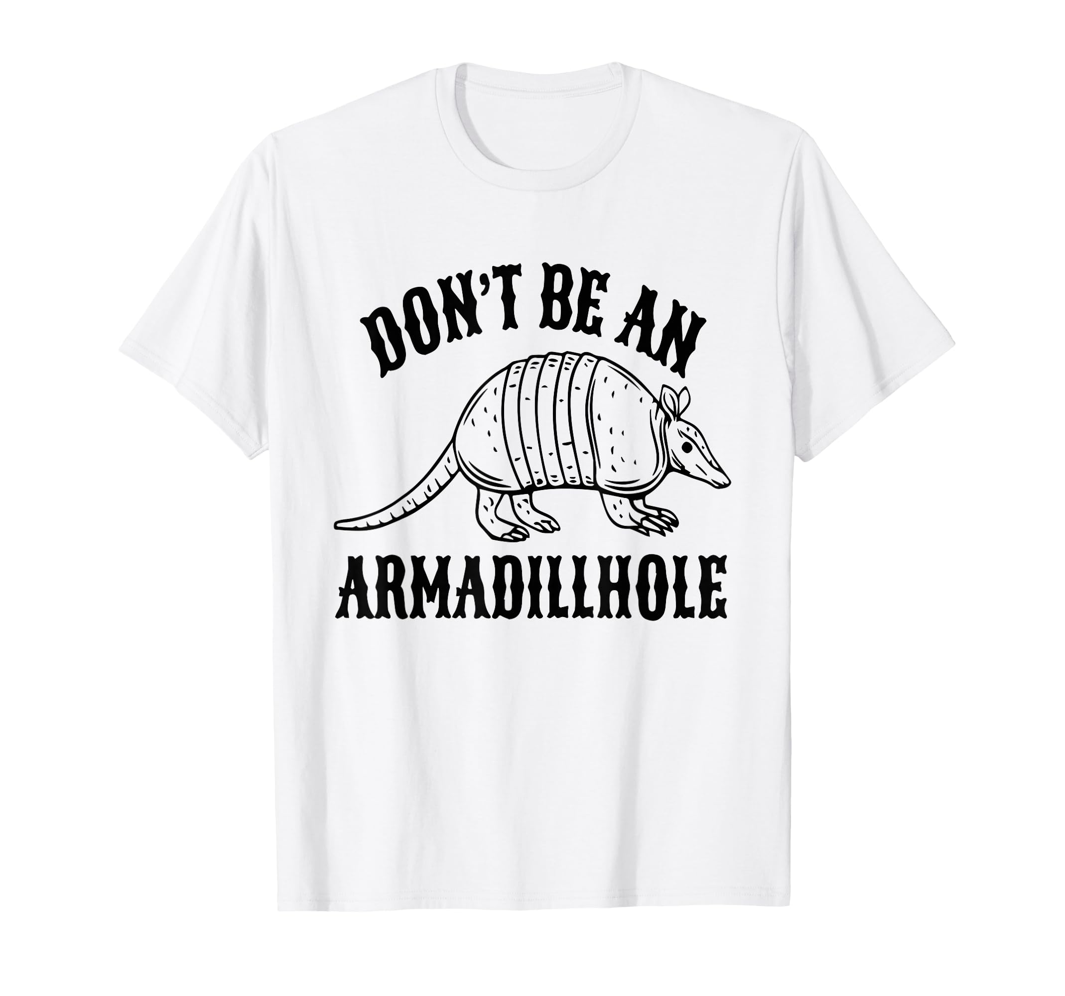Dont Be Armadillhole Armadillo Western T-Shirt - Novelty Apparel Men Women - T-Shirt, Sweatshirt, Hoodie