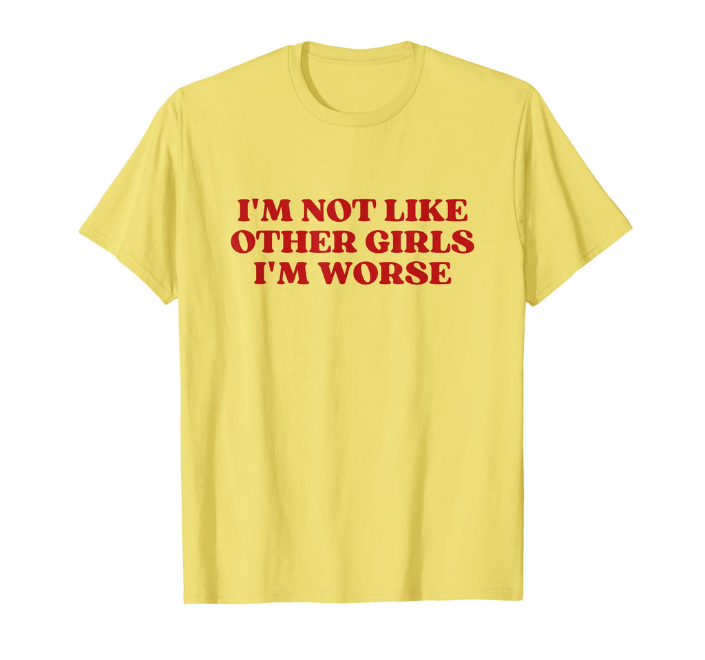 Im Not Like Other Im Worse Y2K T-Shirt - Custom Art Print Men Women - T-Shirt, Sweatshirt, Hoodie