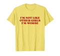Im Not Like Other Im Worse Y2K T-Shirt - Custom Art Print Men Women - T-Shirt, Sweatshirt, Hoodie