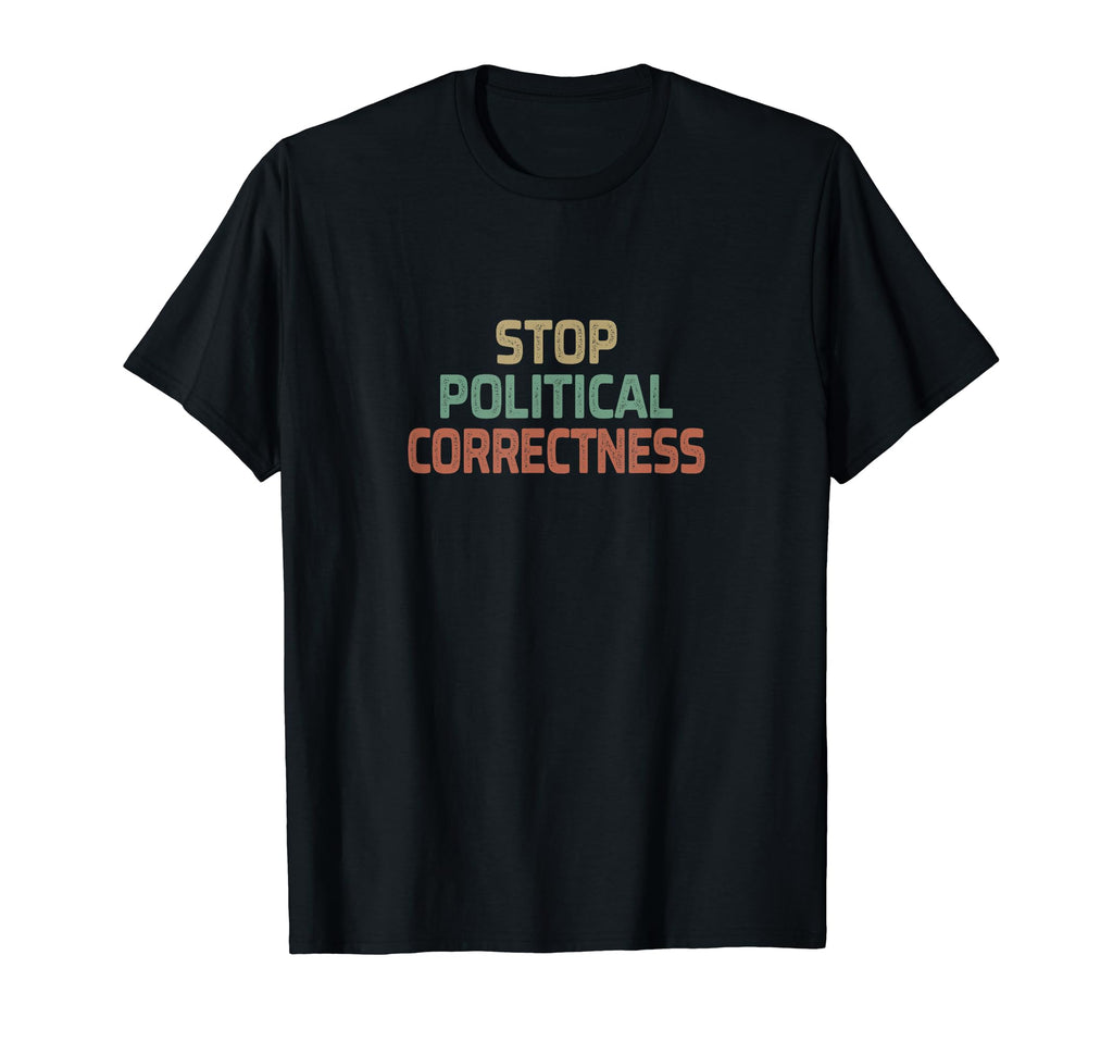 Stop Political Correctness T-Shirt - Novelty Apparel Unisex - T-Shirt, Sweatshirt, Hoodie