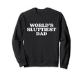 Worlds Sluttiest Dad Y2K Aesthetic Sweatshirt - Unique Graphic Men Women - T-Shirt, Sweatshirt, Hoodie
