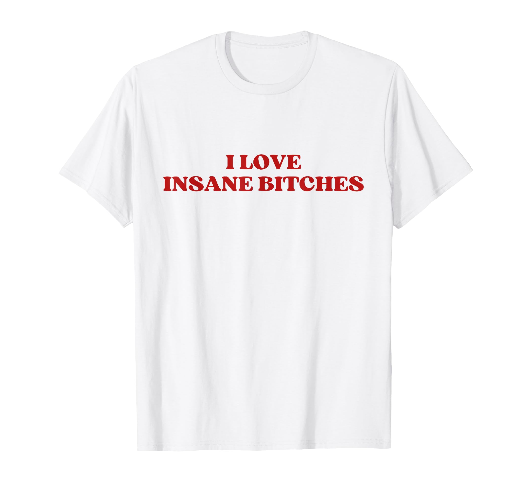 I Love Insane Bitches Y2K Aesthetic T-Shirt - Aesthetic Graphic for Adults - T-Shirt, Sweatshirt, Hoodie