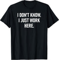 I Don't Know Just Work Here Design, Gag Gifts - Adult & Kids T-Shirts, Sweatshirts & Hoodies apparel design preview 1