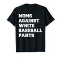 Moms Against White Baseball Pants T-Shirt - Minimalist Print Men Women - T-Shirt, Sweatshirt, Hoodie