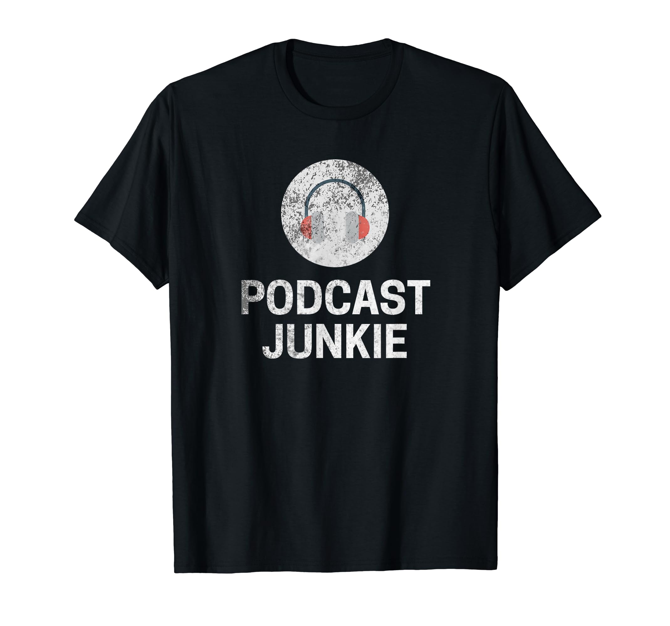 Distressed Podcast Junkie Headphones T-Shirt - Streetwear Style Unisex - T-Shirt, Sweatshirt, Hoodie