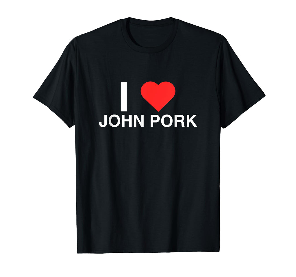 I Love Heart John Pork Unhinged Gen T-Shirt - Casual Everyday Wear Unisex - T-Shirt, Sweatshirt, Hoodie