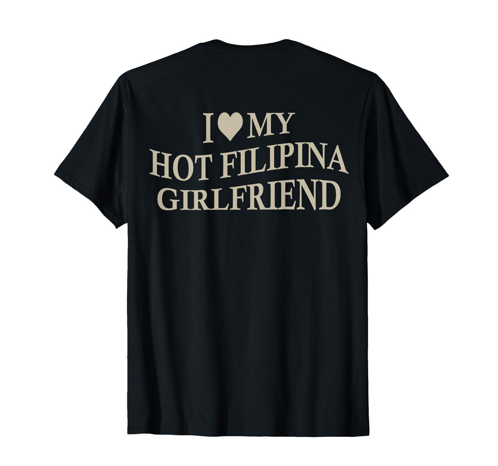 I Love My Hot Filipina Girlfriend Funny T-Shirt - Custom Art Print Unisex - T-Shirt, Sweatshirt, Hoodie
