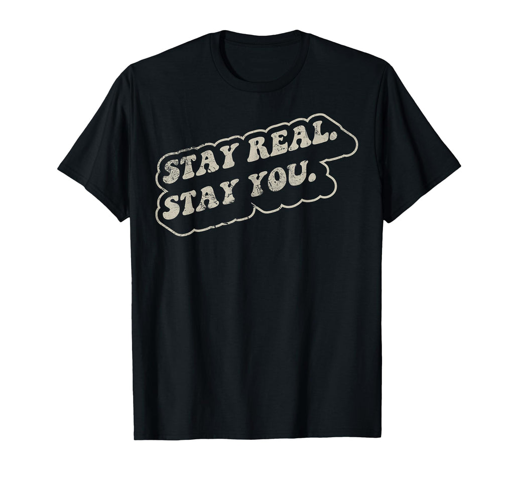 Stay Real Stay You 70S Positive T-Shirt - Fun Novelty Design for Adults - T-Shirt, Sweatshirt, Hoodie