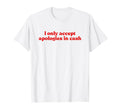 I Only Accept Apologies Cash Y2K T-Shirt - Streetwear Style Unisex - T-Shirt, Sweatshirt, Hoodie