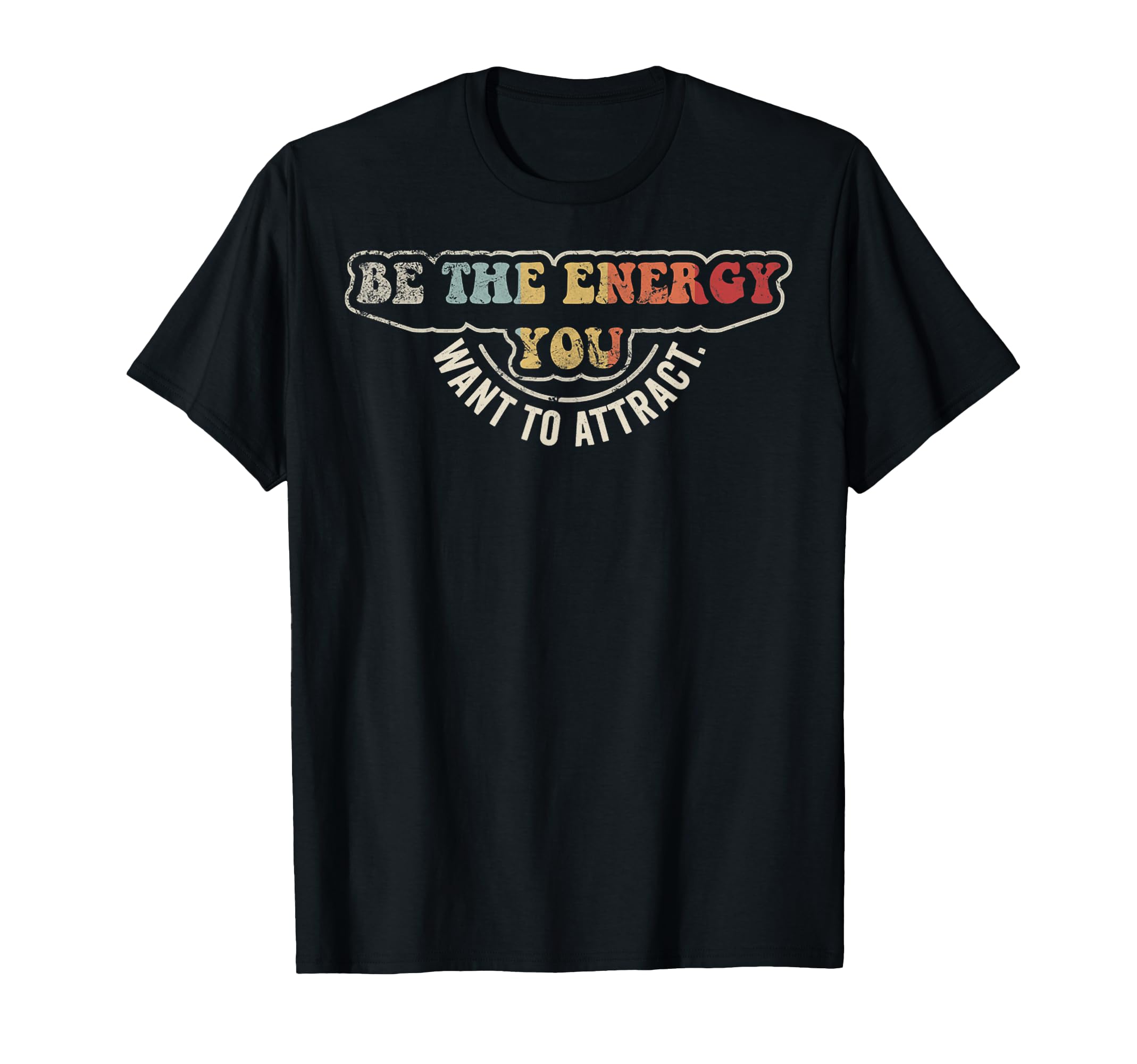 Be Energy You Want To Attract 70S T-Shirt - Custom Art Print for Adults - T-Shirt, Sweatshirt, Hoodie
