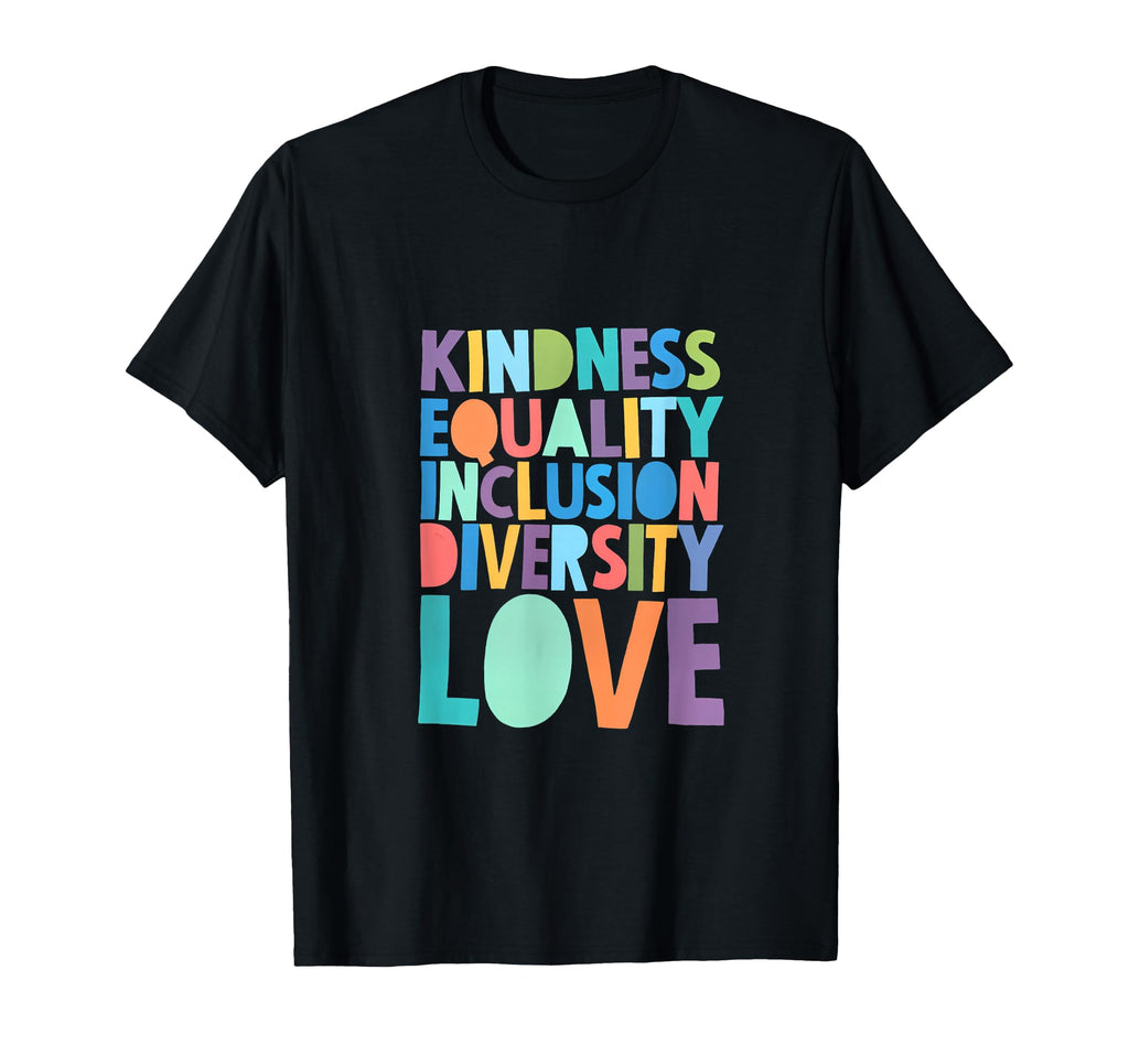 Kindness Equality Inclusion Diversity Love T-Shirt - Trendy Graphic Unisex - T-Shirt, Sweatshirt, Hoodie