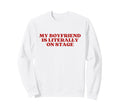 My Boyfriend Is Literally Stage Y2K Sweatshirt - Trendy Graphic Men Women - T-Shirt, Sweatshirt, Hoodie