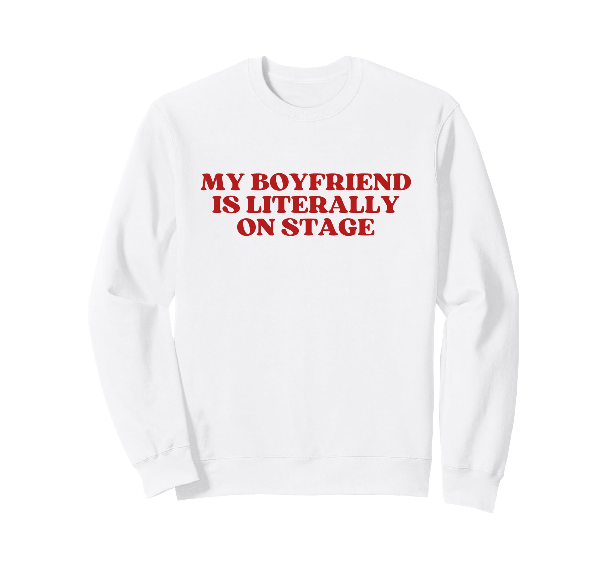 My Boyfriend Is Literally Stage Y2K Sweatshirt - Trendy Graphic Men Women - T-Shirt, Sweatshirt, Hoodie