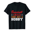 Baseball Is More Than Just Hobby T-Shirt - Casual Everyday Wear Men Women - T-Shirt, Sweatshirt, Hoodie