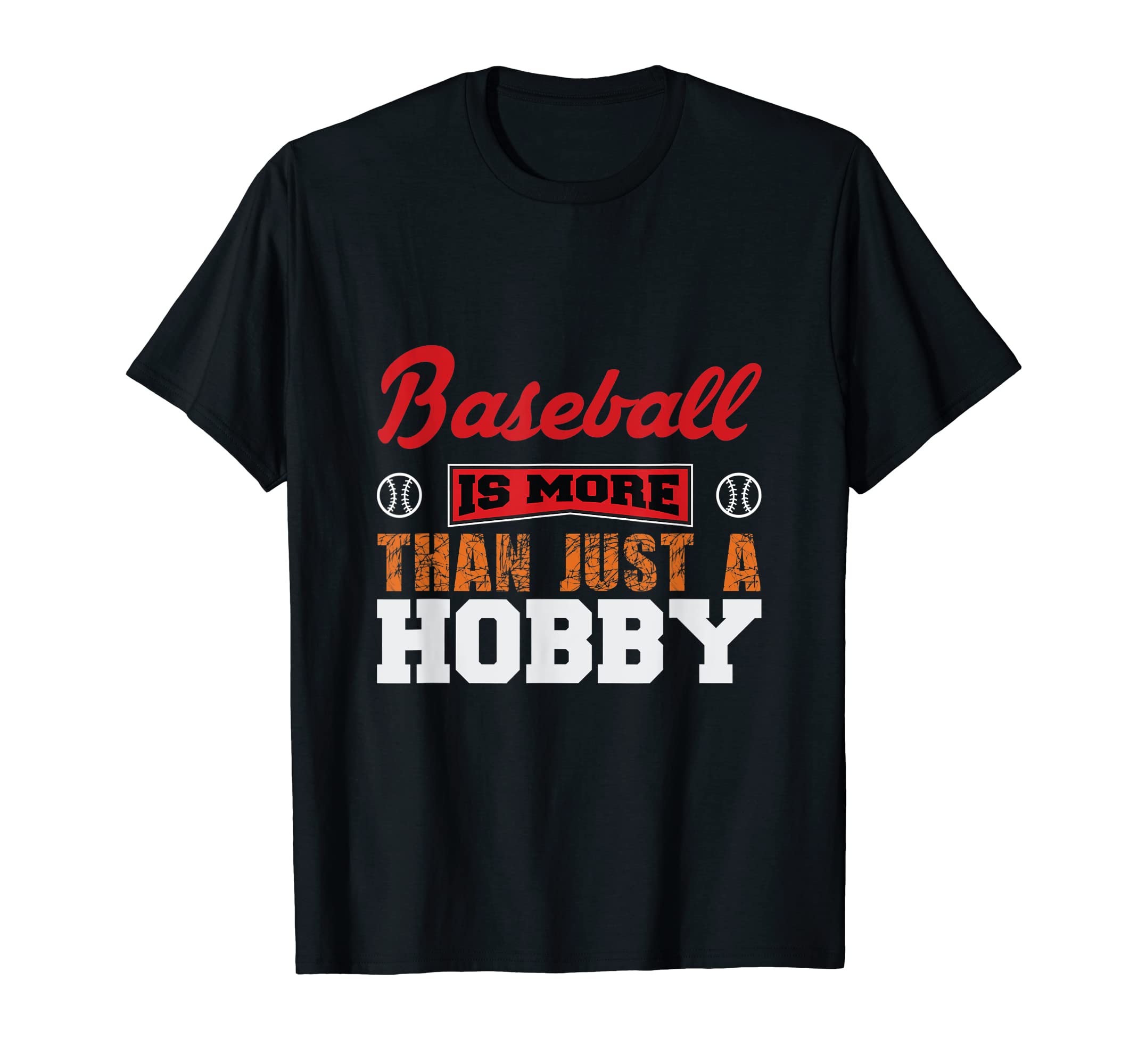 Baseball Is More Than Just Hobby T-Shirt - Casual Everyday Wear Men Women - T-Shirt, Sweatshirt, Hoodie