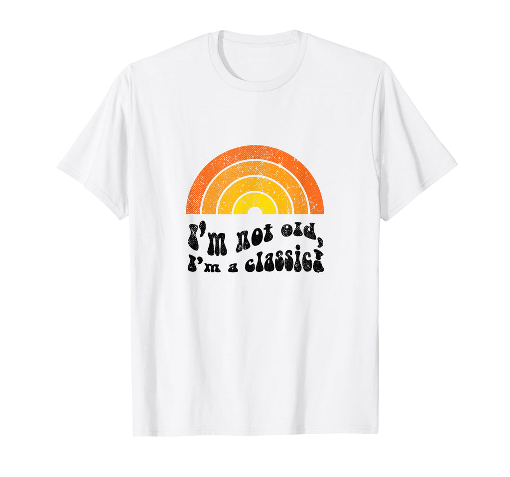 Im Not Old Im Funny Birthday T-Shirt - Casual Everyday Wear Men Women - T-Shirt, Sweatshirt, Hoodie